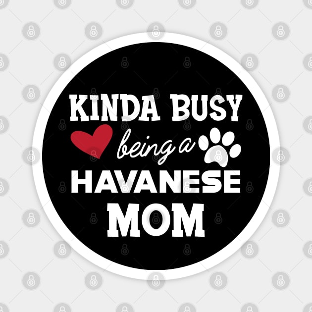 Havanese Dog mom - Kida busy being a havanese mom Magnet by KC Happy Shop